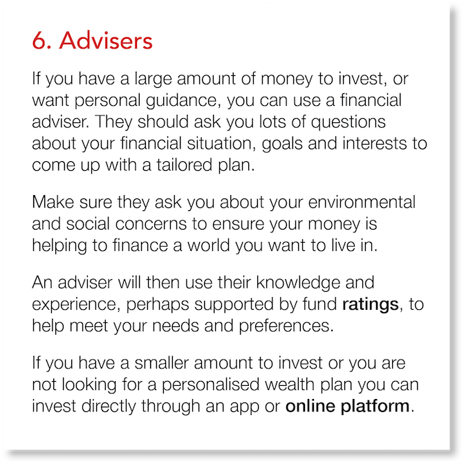 6  Advisers If you have a large amount of money to invest, or want personal guidance, you can use a financial adviser   